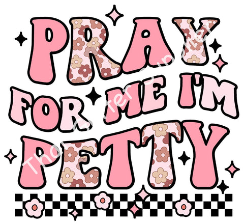 Pray for Me I’m Petty