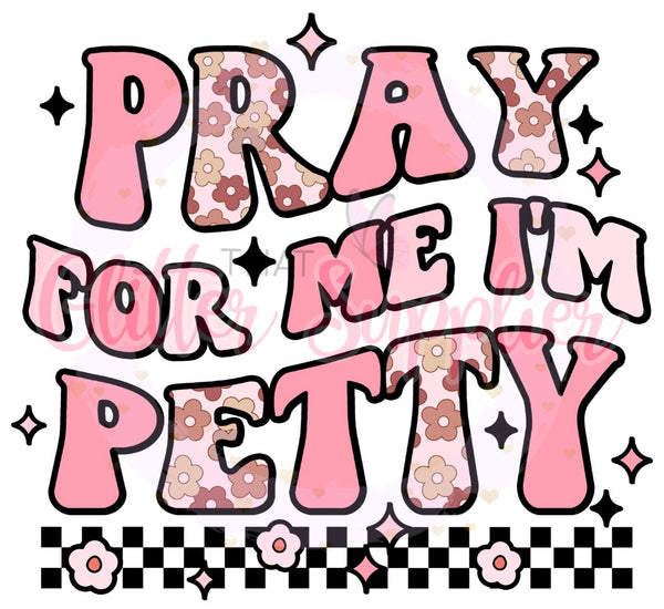 Pray for Me I’m Petty